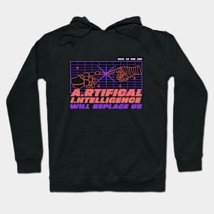 AI ARTIFICIAL INTELLIGENCE WILL REPLACE US Hoodie